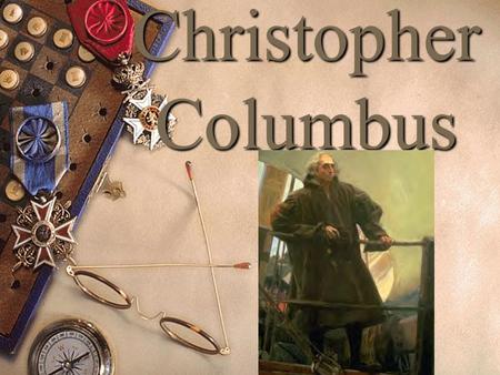 Christopher Columbus. Christopher Columbus was an Italian sailor from Genoa. The Portuguese were trying to reach India by sailing around Africa. Columbus.