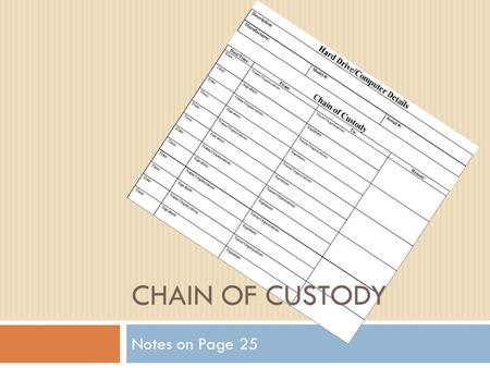 CHAIN OF CUSTODY Notes on Page 25. Important Points from Article  States that chain of custody is a set of procedures to ensure physical evidence is.