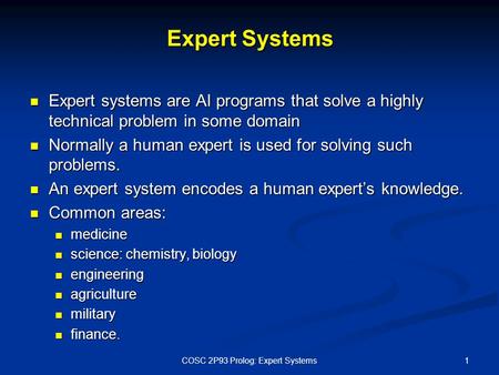 Expert Systems Expert systems are AI programs that solve a highly technical problem in some domain Expert systems are AI programs that solve a highly technical.