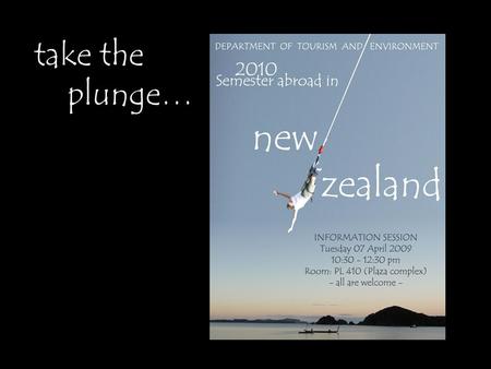 Take the plunge…. TREN Semester Abroad in NEW ZEALAND Winter 2010.