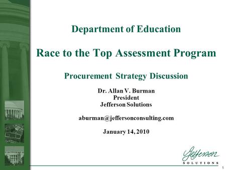 1 Department of Education Race to the Top Assessment Program Procurement Strategy Discussion Dr. Allan V. Burman President Jefferson Solutions