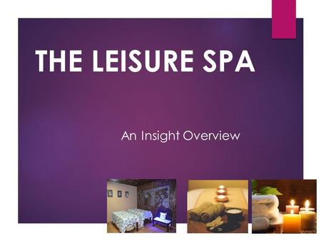 THE LEISURE SPA An Insight Overview. SPA & WELLNESS INDUSTRY IN INDIA :  SPA word came from a Latin Phrase Salus Per Aquam generally means “Health.