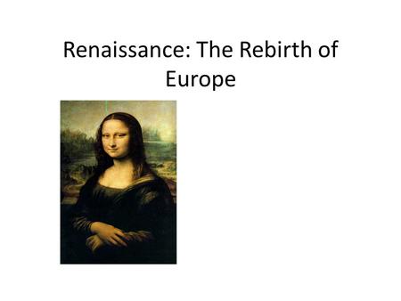 Renaissance: The Rebirth of Europe. Warm-Up Renaissance Map Quiz – Bodies of Water 1.Check Map. 2.Complete Map Quiz.