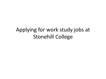 Applying for work study jobs at Stonehill College.