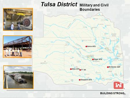 BUILDING STRONG ® Tulsa District FT Sill Tinker AFB Vance AFB Altus AFB Sheppard AFB McAlester AAP Military and Civil Boundaries.