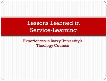 Experiences in Barry University’s Theology Courses Lessons Learned in Service-Learning.