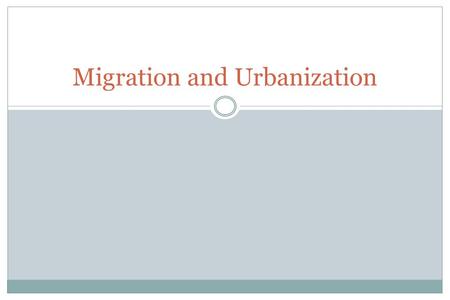 Migration and Urbanization. Three great changes in the pattern and organization of human settlement The transition from hunting and fishing to agriculture.
