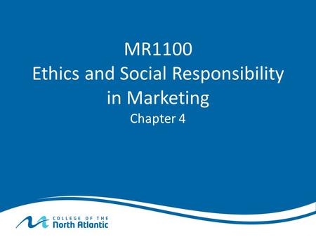 MR1100 Ethics and Social Responsibility in Marketing Chapter 4.