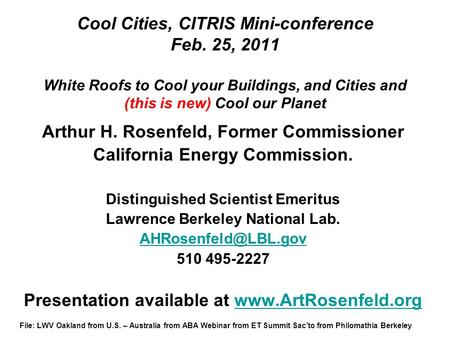 Cool Cities, CITRIS Mini-conference Feb. 25, 2011 White Roofs to Cool your Buildings, and Cities and (this is new) Cool our Planet Arthur H. Rosenfeld,