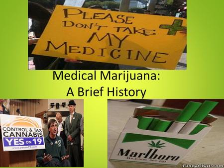Medical Marijuana: A Brief History Medical Marijuana first legalized On November 5, 1996 California became first state ever to legalize medical marijuana.