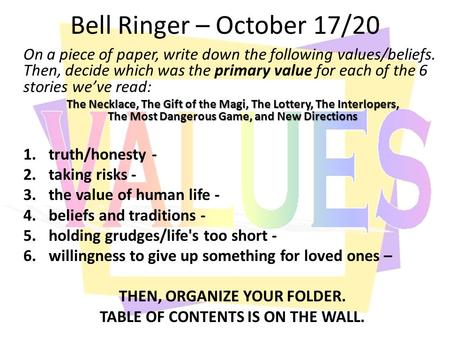 Bell Ringer – October 17/20 On a piece of paper, write down the following values/beliefs. Then, decide which was the primary value for each of the 6 stories.