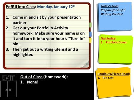 PofE II Into Class: Monday, January 12 th 1.Come in and sit by your presentation partner 2.Get out your Portfolio Activity homework. Make sure your name.