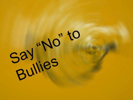 Say “No” to Bullies. It might start with a misunderstanding.
