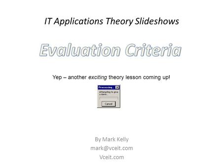 IT Applications Theory Slideshows By Mark Kelly Vceit.com Yep – another exciting theory lesson coming up!