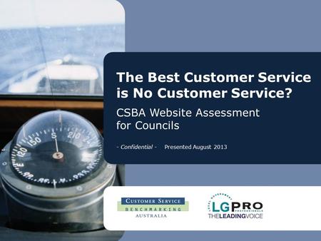 The Best Customer Service is No Customer Service? CSBA Website Assessment for Councils - Confidential - Presented August 2013.