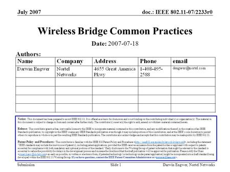 Doc.: IEEE 802.11-07/2233r0 Submission July 2007 Darwin Engwer, Nortel NetworksSlide 1 Wireless Bridge Common Practices Notice: This document has been.