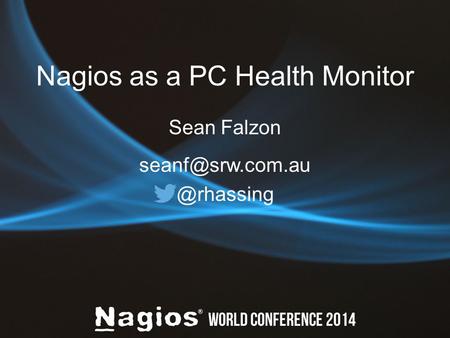 Nagios as a PC Health Monitor Sean