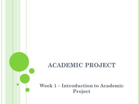 ACADEMIC PROJECT Week 1 – Introduction to Academic Project.