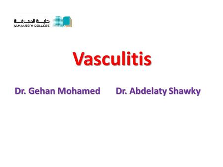 Vasculitis Vasculitis Dr. Gehan Mohamed Dr. Abdelaty Shawky.