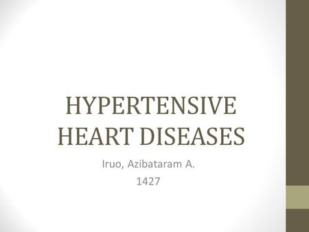 HYPERTENSIVE HEART DISEASES Iruo, Azibataram A. 1427.
