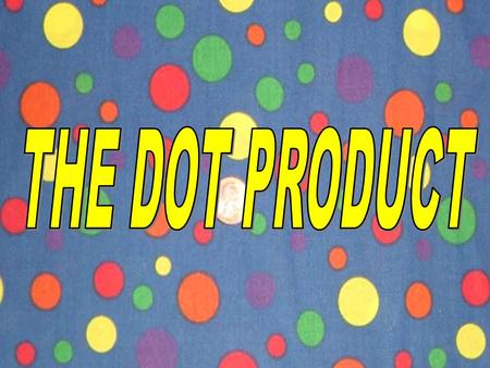 The definition of the product of two vectors is: 1 This is called the dot product. Notice the answer is just a number NOT a vector.
