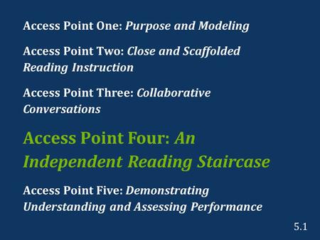 Access Point One: Purpose and Modeling Access Point Two: Close and Scaffolded Reading Instruction Access Point Three: Collaborative Conversations Access.