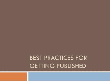 BEST PRACTICES FOR GETTING PUBLISHED. Dr. Graham Parker  Storyboard your paper as the work develops; projects change, even your hypothesis might change.