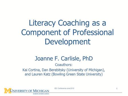 Literacy Coaching as a Component of Professional Development Joanne F. Carlisle, PhD Coauthors: Kai Cortina, Dan Berebitsky (University of Michigan), and.