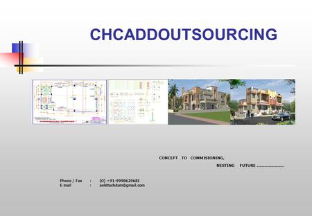 Phone / Fax: (O) +91-9998629681   CHCADDOUTSOURCING CONCEPT TO COMMISIONING, NESTING FUTURE …………………