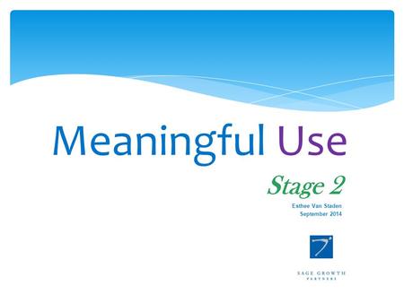 Meaningful Use Stage 2 Esthee Van Staden September 2014.