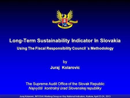 Long-Term Sustainability Indicator In Slovakia Using The Fiscal Responsibility Council ´s Methodology by Juraj Kolarovic The Supreme Audit Office of the.