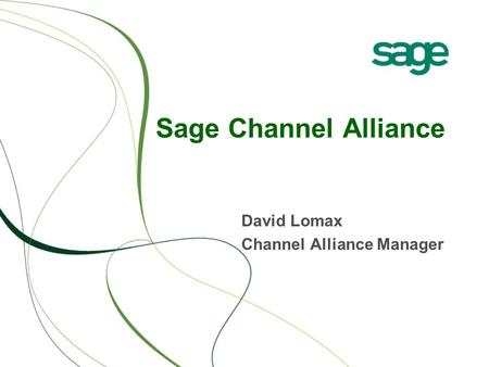 Sage Channel Alliance David Lomax Channel Alliance Manager.