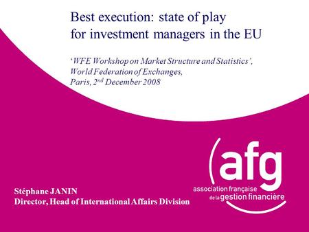 Best execution: state of play for investment managers in the EU ‘WFE Workshop on Market Structure and Statistics’, World Federation of Exchanges, Paris,