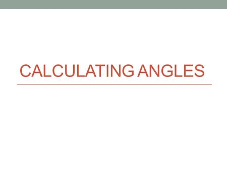 Calculating Angles.