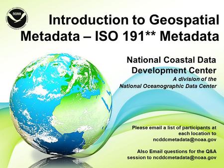 Introduction to Geospatial Metadata – ISO 191** Metadata National Coastal Data Development Center A division of the National Oceanographic Data Center.