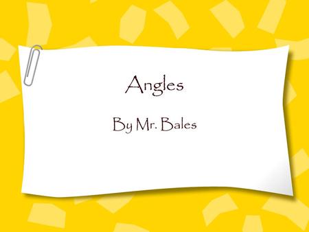 Angles By Mr. Bales Objective By the end of this lesson, you will be able to identify, describe, and classify angles. Standard 4MG3.5 - Students need.