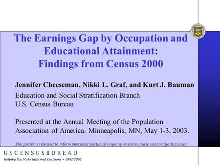 The Earnings Gap by Occupation and Educational Attainment: Findings from Census 2000 Jennifer Cheeseman, Nikki L. Graf, and Kurt J. Bauman Education and.