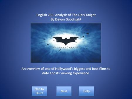 English 286: Analysis of The Dark Knight By Devon Goodnight An overview of one of Hollywood’s biggest and best films to date and its viewing experience.