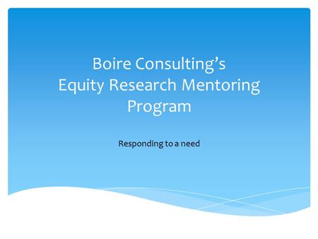 Boire Consulting’s Equity Research Mentoring Program Responding to a need.
