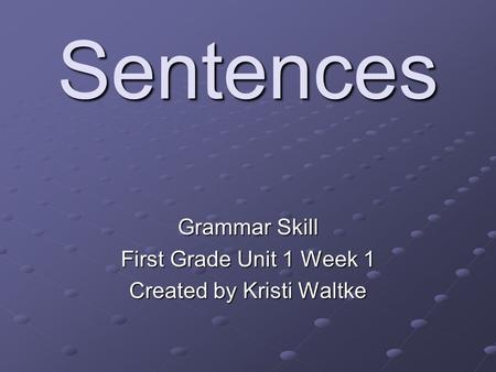 Grammar Skill First Grade Unit 1 Week 1 Created by Kristi Waltke