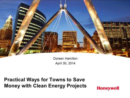 Practical Ways for Towns to Save Money with Clean Energy Projects Doreen Hamilton April 30, 2014.