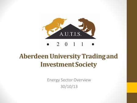 Aberdeen University Trading and Investment Society Energy Sector Overview 30/10/13.