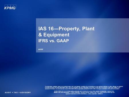 IAS 16―Property, Plant & Equipment IFRS vs. GAAP AUDIT The information contained herein is of a general nature and is not intended to address the circumstances.