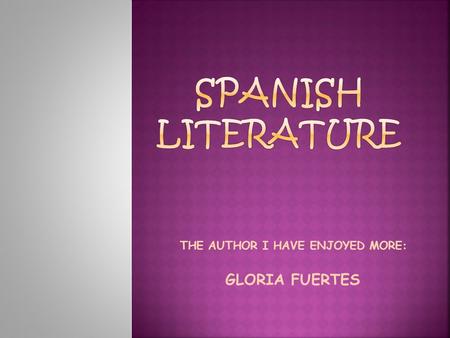 THE AUTHOR I HAVE ENJOYED MORE: GLORIA FUERTES.  INTRODUCTION  GLORIA FUERTES  IMPORTANT WORKS  LITERARY WORK  POEMS  QUOTES.