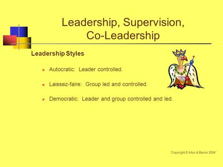 Leadership, Supervision, Co-Leadership Leadership Styles Autocratic: Leader controlled. Laissez-faire: Group led and controlled. Democratic: Leader and.