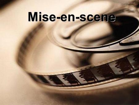 Mise-en-scene. Mise-en-scène is a French term meaning “onstage” or “placed in a scene”. It is what we can see in the picture.