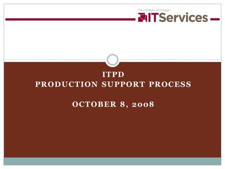 ITPD PRODUCTION SUPPORT PROCESS OCTOBER 8, 2008. 28/15/2015 Guiding Principles 1.Support the business area’s needs to execute transactions and expand.
