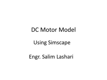 DC Motor Model Using Simscape Engr. Salim Lashari.