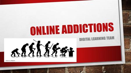 Online Addictions Digital Learning Team.