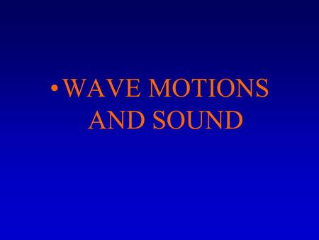 WAVE MOTIONS AND SOUND. Vibrations are common in many elastic materials, and you can see and hear the results of many in your surroundings. Other vibrations.